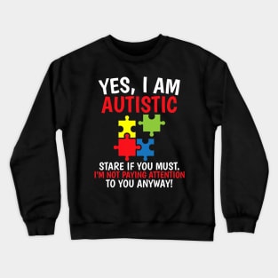 Yes I Am Autistic Autism Awareness Crewneck Sweatshirt